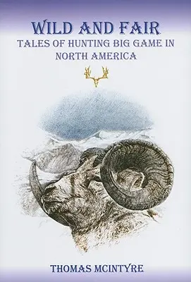 Divoký a spravodlivý: Príbehy o love veľkej zveri v Severnej Amerike - Wild And Fair: Tales of Hunting Big Game in North America