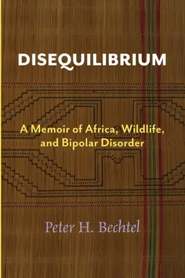 Disequilibrium: Spomienky na Afriku, divokú prírodu a bipolárnu poruchu - Disequilibrium: A Memoir of Africa, Wildlife, and Bipolar Disorder