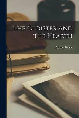 The Cloister and the Hearth (Kláštor a krb) - The Cloister and the Hearth