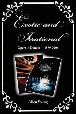 Exotické a iracionálne: Opera v Denveri - 1879 - 2006 - Exotic and Irrational: Opera in Denver-1879-2006