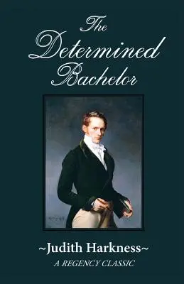 Odhodlaný mládenec: Klasický regentský román - The Determined Bachelor: A Regency Classic