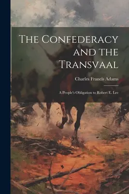 Konfederácia a Transvaal: E. Leeho. - The Confederacy and the Transvaal: A People's Obligation to Robert E. Lee