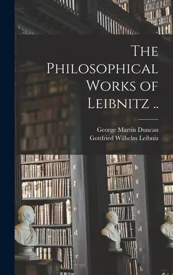 Leibnitzove filozofické diela .. - The Philosophical Works of Leibnitz ..