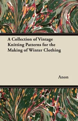 Zbierka historických vzorov na pletenie zimného oblečenia - A Collection of Vintage Knitting Patterns for the Making of Winter Clothing