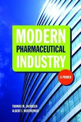Moderný farmaceutický priemysel: Základné informácie: Základné informácie - Modern Pharmaceutical Industry: A Primer: A Primer