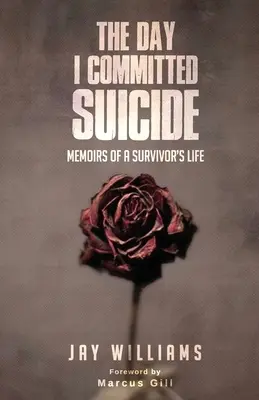Deň, keď som spáchala samovraždu: Spomienky na život preživšieho - The Day I Committed Suicide: Memoirs Of A Survivors Life