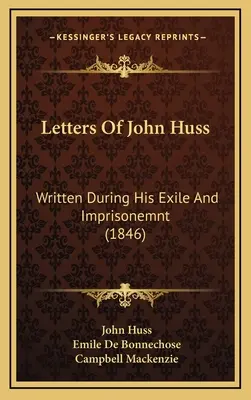 Listy Jána Husa: Husa: Písomnosti z jeho vyhnanstva a väzenia (1846) - Letters Of John Huss: Written During His Exile And Imprisonemnt (1846)