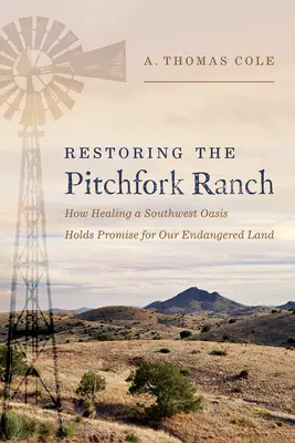Obnova ranča Pitchfork: Ako liečenie oázy na juhozápade krajiny je prísľubom pre našu ohrozenú krajinu - Restoring the Pitchfork Ranch: How Healing a Southwest Oasis Holds Promise for Our Endangered Land
