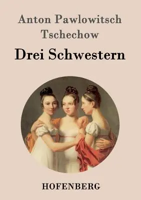 Drei Schwestern: (Tri sestry) - Drei Schwestern: (Tri Sestry)