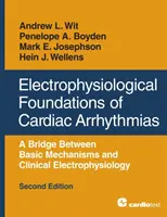 Elektrofyziologické základy srdcových arytmií: A Bridge Between Basic Mechanisms and Clinical Electrophysiology, Second Edition - Electrophysiological Foundations of Cardiac Arrhythmias: A Bridge Between Basic Mechanisms and Clinical Electrophysiology, Second Edition