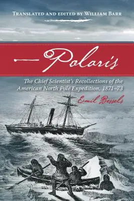 Polaris: Spomienky hlavného vedca na americkú expedíciu na severný pól v rokoch 1871-73 - Polaris: The Chief Scientist's Recollections of the American North Pole Expedition, 1871-73