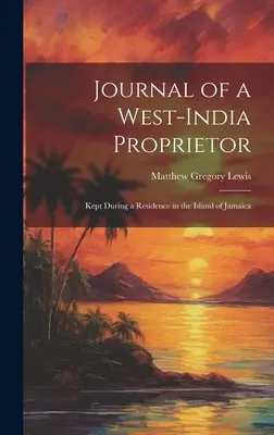 Denník západoindického vlastníka: Počas pobytu na ostrove Jamajka - Journal of a West-India Proprietor: Kept During a Residence in the Island of Jamaica
