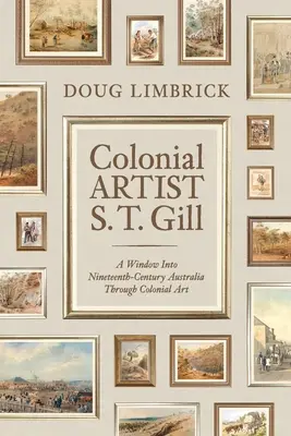 Koloniálny umelec S. T. Gill: Okno do Austálie devätnásteho storočia prostredníctvom koloniálneho umenia - Colonial Artist S.T. Gill: A Window Into Nineteenth-Century Austalia Through Colonial Art