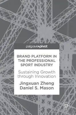 Platforma značky v profesionálnom športovom odvetví: Udržiavanie rastu prostredníctvom inovácií - Brand Platform in the Professional Sport Industry: Sustaining Growth Through Innovation