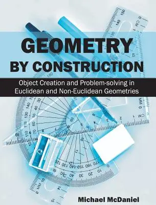 Geometria podľa konštrukcie: Tvorba objektov a riešenie problémov v euklidovskej a neeuklidovskej geometrii - Geometry by Construction: Object Creation and Problem-Solving in Euclidean and Non-Euclidean Geometries