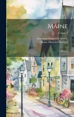Maine: História: 1. zväzok - Maine: A History; Volume 1