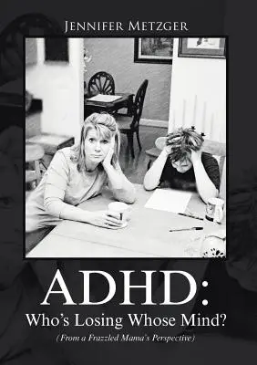 ADHD: Kto stráca rozum? (Z pohľadu zúfalej mamy) - ADHD: Who's Losing Whose Mind? (From a Frazzled Mama's Perspective)