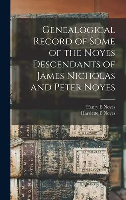 Genealogický záznam niektorých potomkov Jamesa Nicholasa a Petra Noyesa - Genealogical Record of Some of the Noyes Descendants of James Nicholas and Peter Noyes