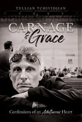 Krviprelievanie a milosť: Vyznanie cudzoložného srdca - Carnage & Grace: Confessions of an Adulterous Heart