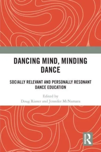 Tanec mysle, tanec mysle: Spoločensky relevantné a osobnostne rezonujúce tanečné vzdelávanie - Dancing Mind, Minding Dance: Socially Relevant and Personally Resonant Dance Education