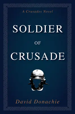 Vojak krížovej výpravy: Krížový román - Soldier of Crusade: A Crusades Novel