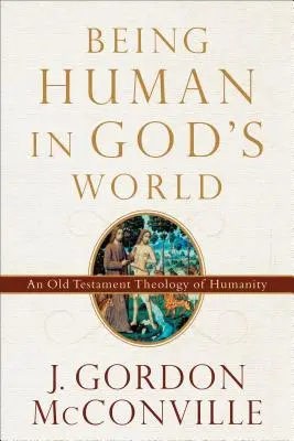 Byť človekom v Božom svete: Starozákonná teológia ľudskosti - Being Human in God's World: An Old Testament Theology of Humanity