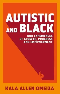 Autista a černoch - naše skúsenosti s rastom, pokrokom a posilnením postavenia - Autistic and Black - Our Experiences of Growth, Progress and Empowerment