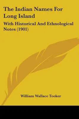 Indiánske názvy pre Long Island: With Historical And Ethnological Notes (1901) - The Indian Names For Long Island: With Historical And Ethnological Notes (1901)