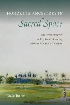 Uctievanie predkov v posvätnom priestore: Archeológia afrobahamského cintorína z 18. storočia - Honoring Ancestors in Sacred Space: The Archaeology of an Eighteenth-Century African-Bahamian Cemetery