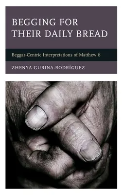 Žobranie o každodenný chlieb: Matúša 6: Interpretácie zamerané na žobrákov - Begging for Their Daily Bread: Beggar-Centric Interpretations of Matthew 6
