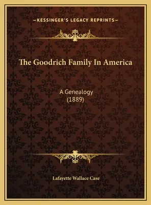 Rodina Goodrichovcov v Amerike: (1889) - The Goodrich Family In America: A Genealogy (1889)