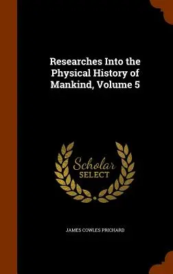 Výskumy fyzikálnych dejín ľudstva, zväzok 5 - Researches Into the Physical History of Mankind, Volume 5