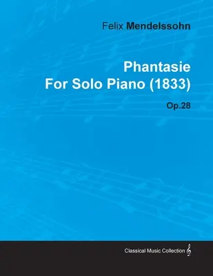Phantasie by Felix Mendelssohn pre sólový klavír (1833) op. 28 - Phantasie by Felix Mendelssohn for Solo Piano (1833) Op.28
