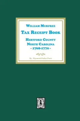 Kniha daňových potvrdení Williama Murfreeho, okres Hertford, Severná Karolína, 1768-1770 - William Murfree Tax Receipt Book, Hertford County, North Carolina, 1768-1770