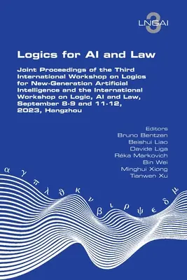 Logiky pre umelú inteligenciu a právo. Spoločný zborník z tretieho medzinárodného seminára o logikách pre umelú inteligenciu novej generácie a medzinárodného - Logics for AI and Law. Joint Proceedings of the Third International Workshop on Logics for New-Generation Artificial Intelligence and the Internationa