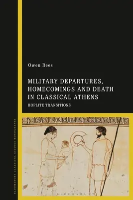 Vojenské odchody, návraty domov a smrť v klasických Aténach: Prechody hoplitov - Military Departures, Homecomings and Death in Classical Athens: Hoplite Transitions