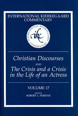 Medzinárodné Kierkegaardove komentáre Zväzok 17: Kresťanské rozpravy a Kríza a kríza v živote herečky - International Kierkegaard Commentary Volume 17: Christian Discourses and The Crisis and a Crisis in the Life of an Actress
