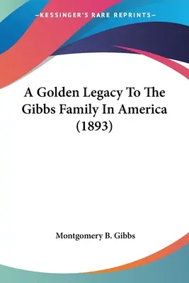 Zlaté dedičstvo rodiny Gibbsovcov v Amerike (1893) - A Golden Legacy To The Gibbs Family In America (1893)