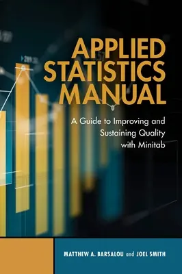 Príručka aplikovanej štatistiky: Príručka na zlepšenie a udržanie kvality pomocou programu Minitab - Applied Statistics Manual: A Guide to Improving and Sustaining Quality with Minitab
