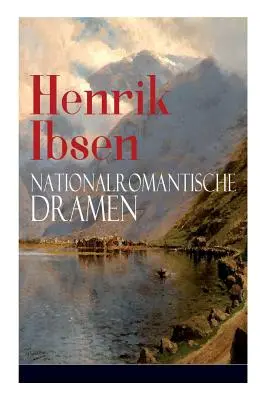 Henrik Ibsen: Nationalromantische Dramen: Inger auf strot + Das Fest auf Solhaug (Mit Biografie des Autors) - Henrik Ibsen: Nationalromantische Dramen: Frau Inger auf strot + Das Fest auf Solhaug (Mit Biografie des Autors)