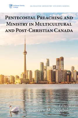 Letničné kázanie a služba v multikultúrnej a postkresťanskej Kanade - Pentecostal Preaching and Ministry in Multicultural and Post-Christian Canada