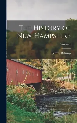 Dejiny New-Hampshire; zväzok 1 - The History of New-Hampshire; Volume 1