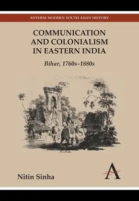Komunikácia a kolonializmus vo východnej Indii: Bihár, 60. - 80. roky 19. storočia - Communication and Colonialism in Eastern India: Bihar, 1760s-1880s
