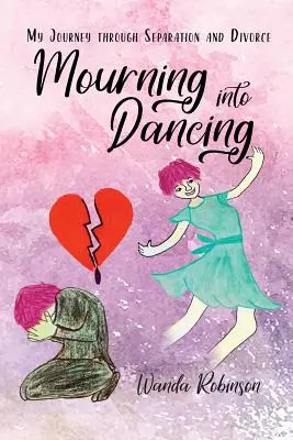Smútok do tanca: Moja cesta rozchodom a rozvodom - Mourning Into Dancing: My Journey through Separation and Divorce