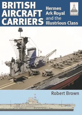 Britské lietadlové lode: Diel 1 - Hermes, Ark Royal a trieda Illustrious - British Aircraft Carriers: Volume 1 - Hermes, Ark Royal and the Illustrious Class