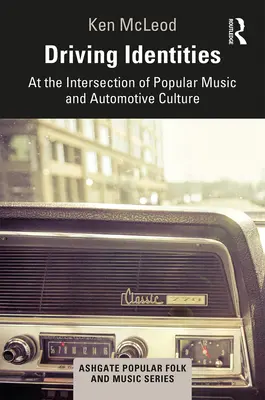 Driving Identities: Na križovatke populárnej hudby a automobilovej kultúry - Driving Identities: At the Intersection of Popular Music and Automotive Culture