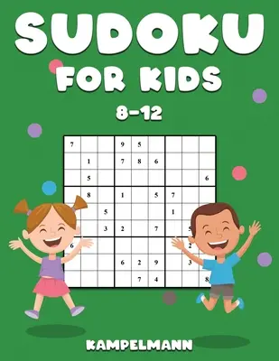 Sudoku pre deti 8-12 rokov: 200 sudoku hádaniek pre deti od 8 do 12 rokov s riešeniami - zvyšujú pamäť a logiku - Sudoku for Kids 8-12: 200 Sudoku Puzzles for Childen 8 to 12 with Solutions - Increase Memory and Logic