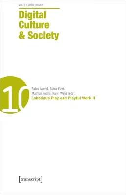 Digitálna kultúra a spoločnosť (Dcs) Roč. 6, č. 2 (2020): Náročná hra a hravá práca II - Digital Culture & Society (Dcs) Vol. 6, Issue 2 (2020): Laborious Play and Playful Work II