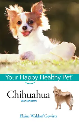 Chihuahua: Váš šťastný a zdravý domáci miláčik - Chihuahua: Your Happy Healthy Pet