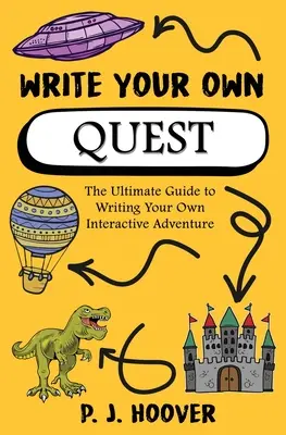 Napíš si vlastnú úlohu: Vydajte sa na cestu k vlastnému dobrodružstvu: Najlepší sprievodca písaním interaktívnych dobrodružstiev - Write Your Own Quest: The Ultimate Guide to Writing Your Own Interactive Adventure